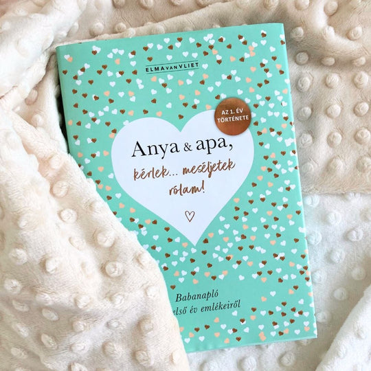 Anya & apa, kérlek... meséljetek rólam! - Babanapló az első év emlékeiről